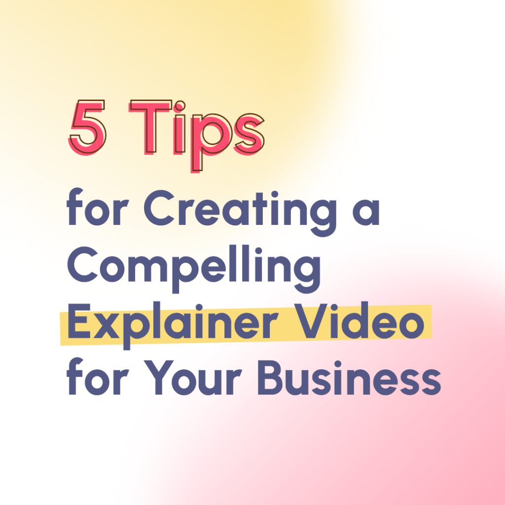 5 Tips for creating compelling explainer video